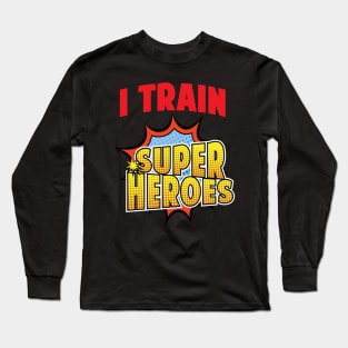 I Train Superheroes' Trainer Superhero Long Sleeve T-Shirt